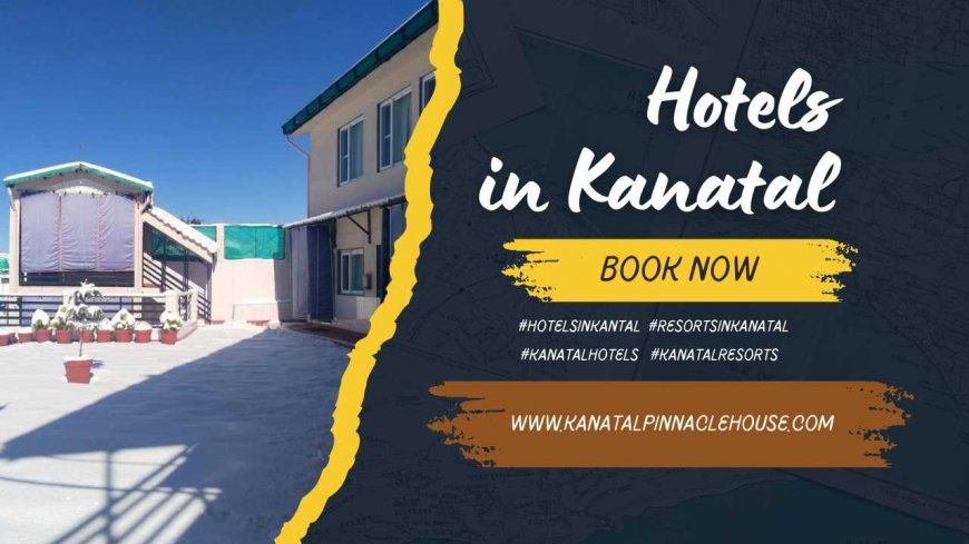 Best Hotels in Kanatal for a Peaceful Mountain Getaway – A Complete Travel Guide