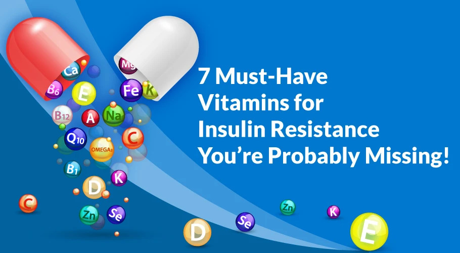 7 Must-Have Vitamins for Insulin Resistance You’re Probably Missing!